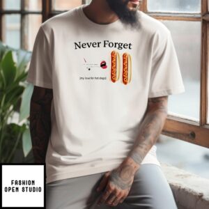 Never Forget My Love For Hot Dogs T-Shirt
