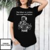 Not Bluer Or Redder But Truer And Better T-Shirt