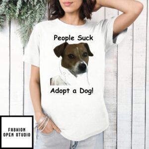 People Suck Adopt A Dog T-Shirt