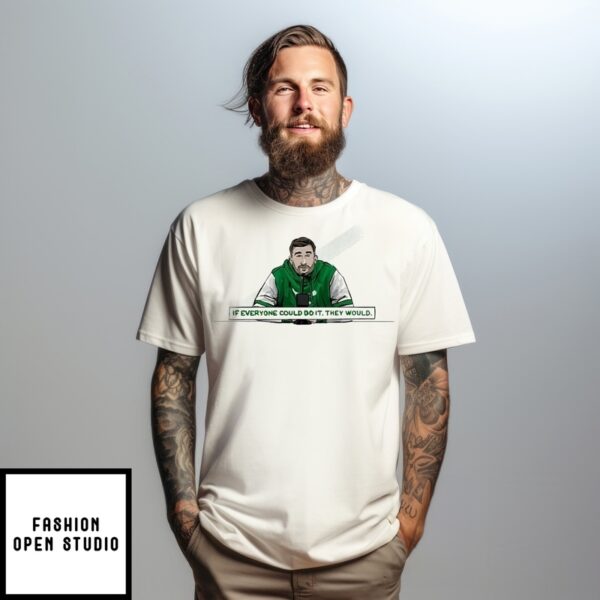 Philadelphia Eagles Nick Sirianni If Everyone Could Do It They Would T-Shirt