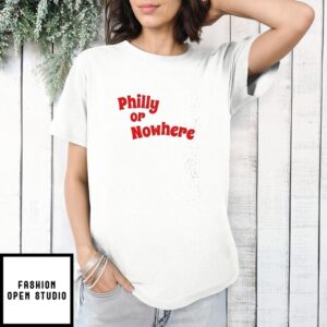 Philadelphia Philly Or Nowhere T-Shirt