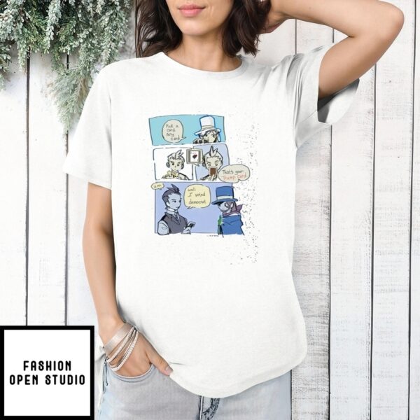 Pick A Card Any Card That’S Your Trump Card Well I Voted Democrat Stupid Joke T-Shirt