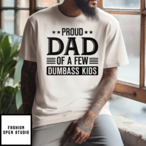 Proud Dad Of A Few Dumbass Kids T-Shirt