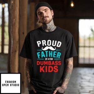Proud Father Of A Few Dumbass Kids Beard Dad T-Shirt