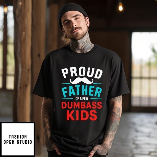 Proud Father Of A Few Dumbass Kids Beard Dad T-Shirt
