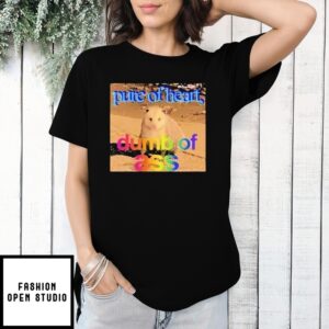 Pure Or Heart Dumb Of Ass T-Shirt