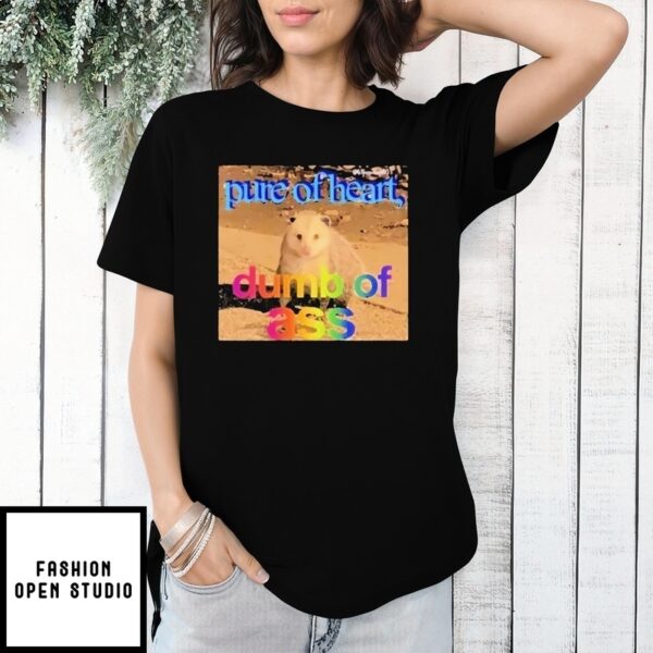 Pure Or Heart Dumb Of Ass T-Shirt