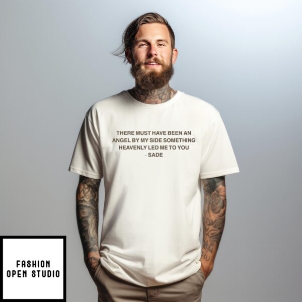 Sade There Must Have Been An Angel By My Side Something Heavenly Led Me To You Kiss Of Life T-Shirts