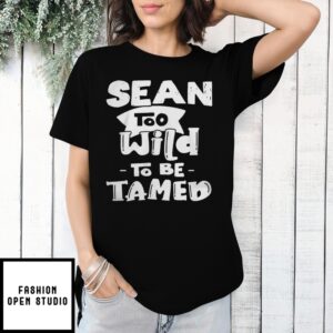 Sean Too Wild To Be Tamed T-Shirt