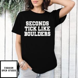 Seconds Tick Like Boulders T-Shirt