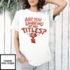 Serena Williams Are You Looking At My Titles 1 T-Shirt
