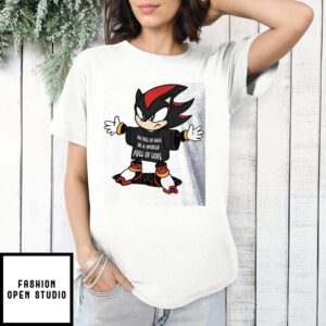 Shadow The Hedgehog I’M Full Of Hate In A World Full Of Love T-Shirt