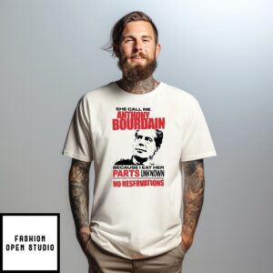 She Call Me A Celebrity Chef Because I Eat Her Parts Unknown No Reservations T-Shirt