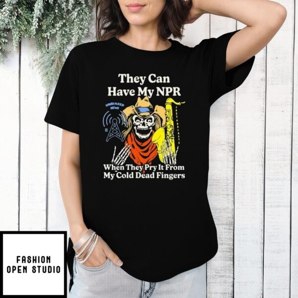 Skeleton They Can Have My Npr When They Pry It From My Cold Dead Fingers Unbiased News T-Shirt