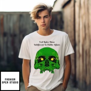 Skull Evil Rules Those Indifferent To Public Affairs T-Shirt