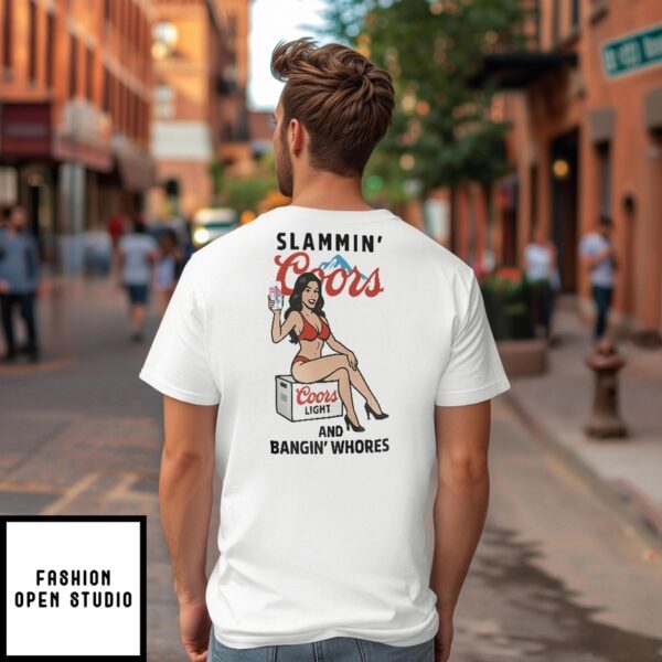 Slammin’ Coors And Bangin’ Whores T-Shirt