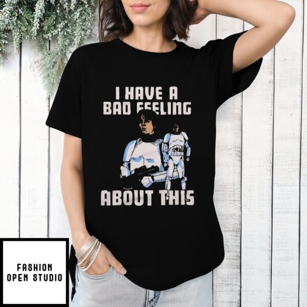 Star Wars I Have A Bad Feeling About This T-Shirt