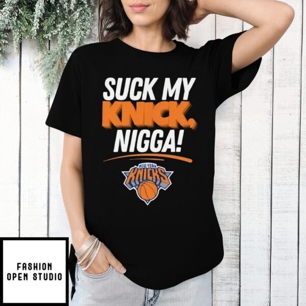 Suck My Knick Nigga New York Knicks Basketball Nba 2025 T-Shirt