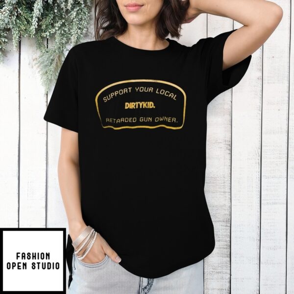 Support Your Local Retarded Gun Owner T-Shirt
