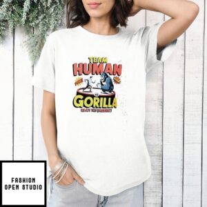Team Human Vs Gorilla We Got This Probably T-Shirt