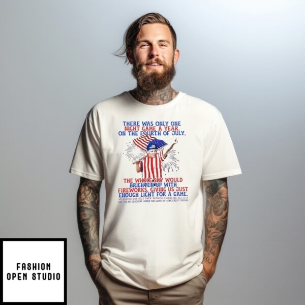 There Was Only One Night Game A Year On The Fourth Of July T-Shirt