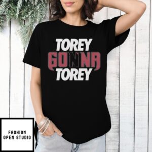Torey Gonna Torey T-Shirt