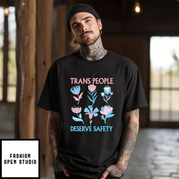 Trans People Deserve Safety Flowers T-Shirt