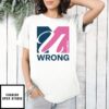 U Wrong T-Shirt