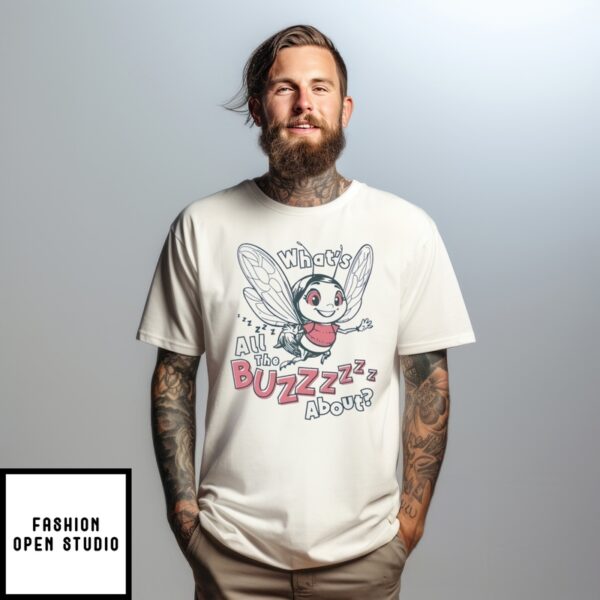 What’S All The Buzz About T-Shirt