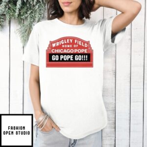 Wrigley Field Home Of Chicago Pope Go Pope Go T-Shirt