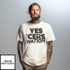 Yes Cers Nation T-Shirt
