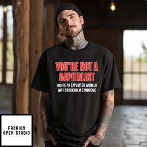 You’Re Not A Capitalist T-Shirt