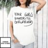 Your Girl’S Favorite Girlfriend T-Shirt