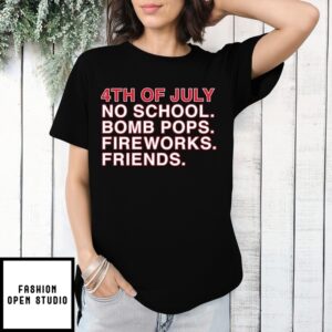 4Th Of July No School Bomb Pops Fireworks Friends T-Shirt