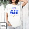 86 47 Let’S Go Taco T-Shirt