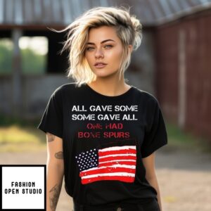 All Gave Some Gave All One Had Bone Spurs Flag T-Shirt