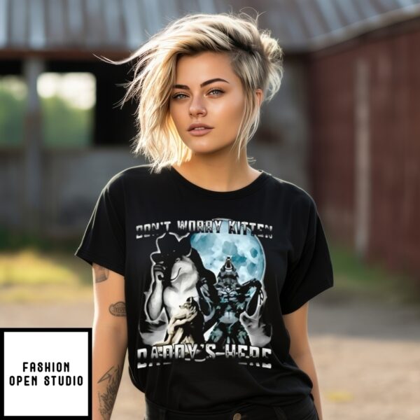 Alpha Wolf Don’T Worry Kitten Daddy’S Here T-Shirt