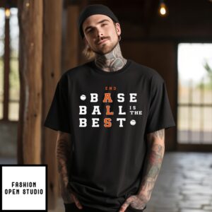 Baseball Is The Best End Als T-Shirt