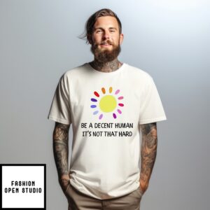 Be A Decent Human It’S Not That Hard Sun T-Shirt