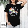 Be You Pride Month T-Shirt