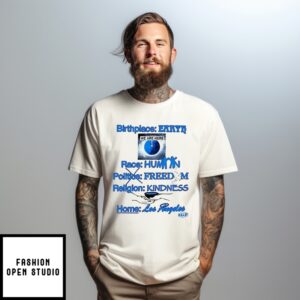 Birthplace Earth Race Human Politics Freedom Religion Kindness Home Los Angeles T-Shirt