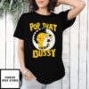 Buc-Ee’S Pop That Bussy Bucees T-Shirt