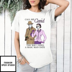 Call Me Covid The Way I Need A Masc Man Date T-Shirt