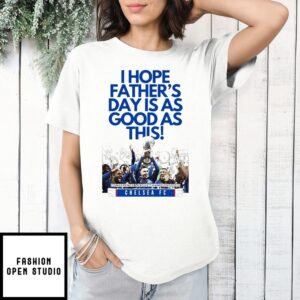 Chelsea Fc I Hope Father’S Day Is As Good As This Conference League Champions 2025 T-Shirt