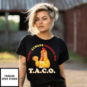 Chicken Trump Holding A Taco Trump Always Chickens Out T-Shirt