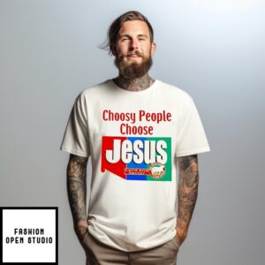 Choosy People Choose Jesus Lord And Savior T-Shirt