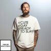 Cute Gay Ready To Slay T-Shirt