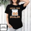Cute Local Egg Dealer T-Shirt