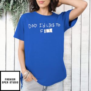 Dad I’D Like To Fuck T-Shirt