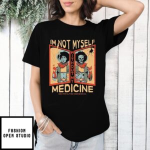 Dexter And The Moonrocks I’M Not Myself Without My Medicine T-Shirt